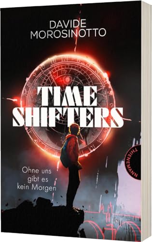 Time Shifters: Ohne uns gibt es kein Morgen | Spannender Zeitreise-Thriller von Thienemann Verlag